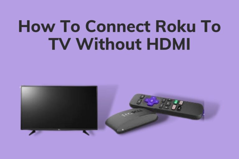 How To Connect Roku To TV Without HDMI? [2023]