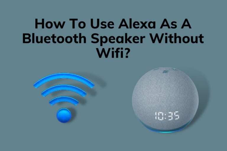 How To Use Alexa As A Bluetooth Speaker Without Wifi? Everything Explained