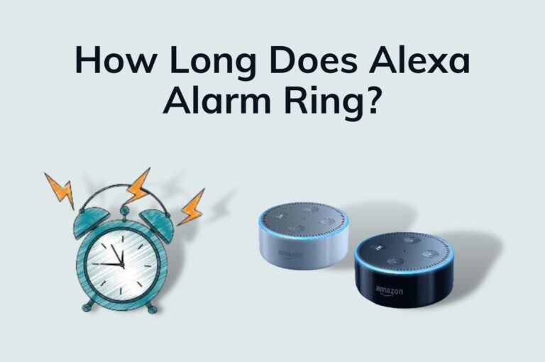 How Long Does Alexa Alarm Ring? Complete Guide 2023