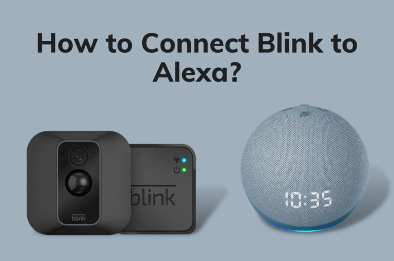 How to Connect Blink to Alexa? – 9 Easy Steps To Follow