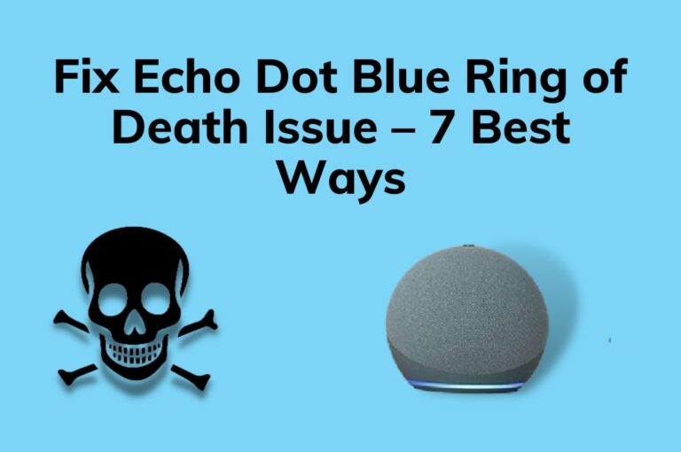 Fix Echo Dot Blue Ring of Death Issue – 7 Best Ways
