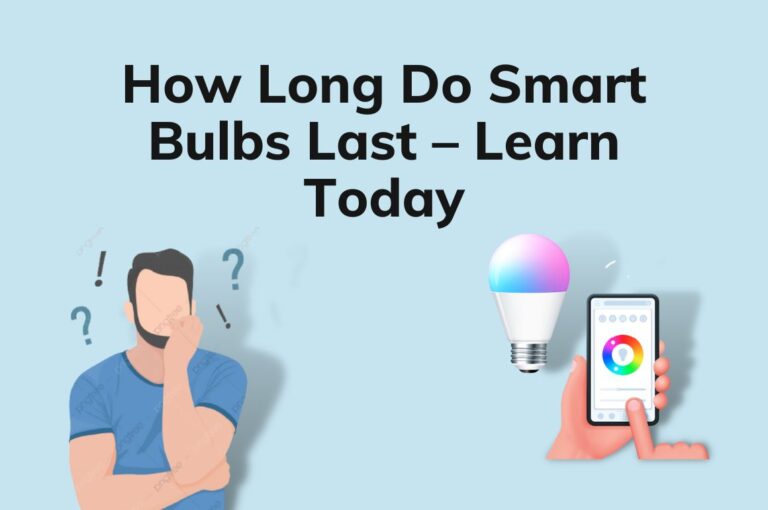 How Long Do Smart Bulbs Last – Learn Today