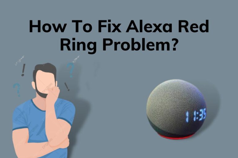 How To Fix Alexa Red Ring Problem – 5 Working Methods