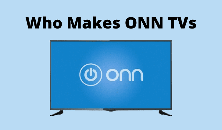 Who Makes ONN TVs