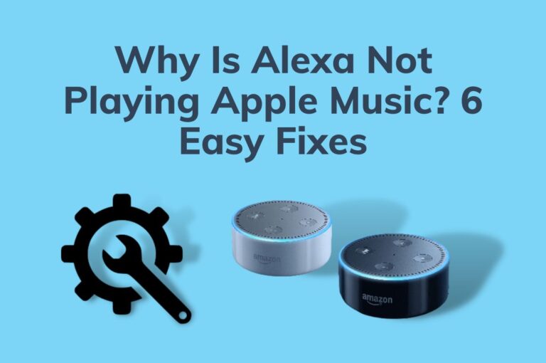 Why Is Alexa Not Playing Apple Music? 6 Easy Fixes