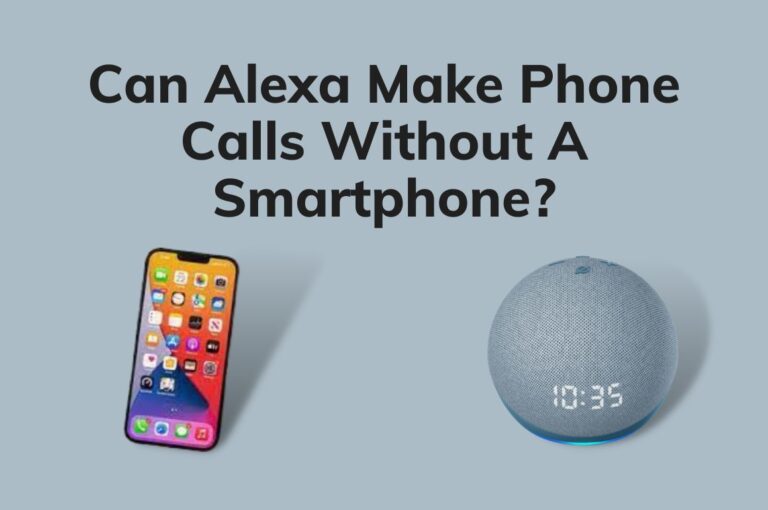 Can Alexa Make Phone Calls Without A Smartphone? Truth Revealed [2023]