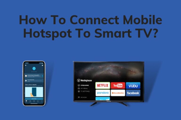 How To Connect Mobile Hotspot To Smart TV? Ways & Fixes