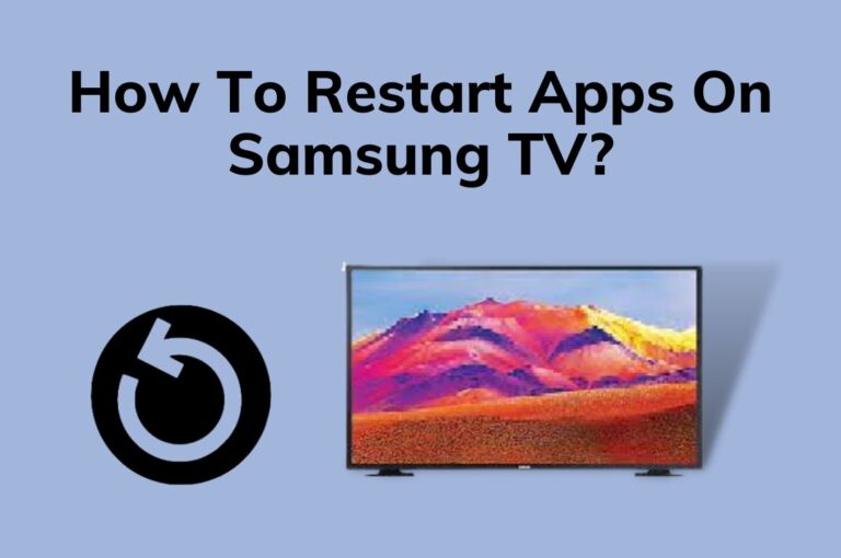 How To Restart Apps On Samsung TV? 5 Easy Ways