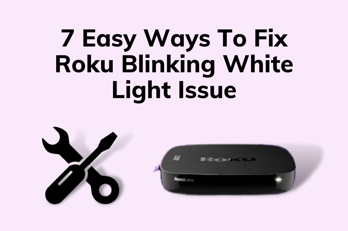 7 Easy Ways To Fix Roku Blinking White Light Issue