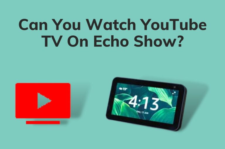 Can You Watch YouTube TV On Echo Show [2023]