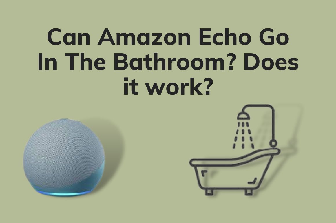 can-amazon-echo-go-in-the-bathroom-does-it-work-smarterve
