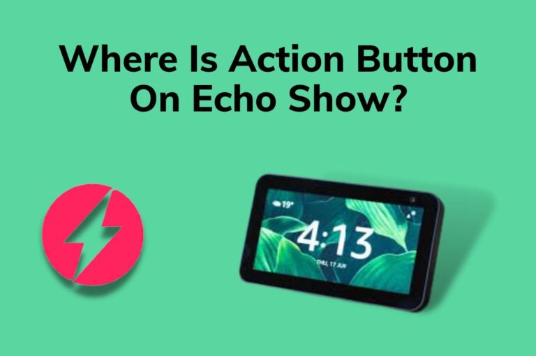 Where Is Action Button On Echo Show? Truth Revealed [2023]
