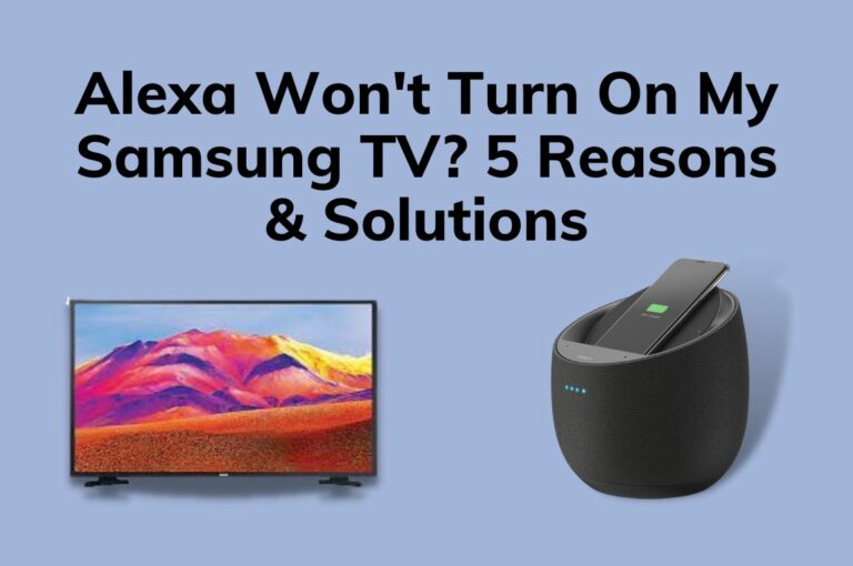 Alexa Won’t Turn On My Samsung TV? 5 Reasons & Solutions