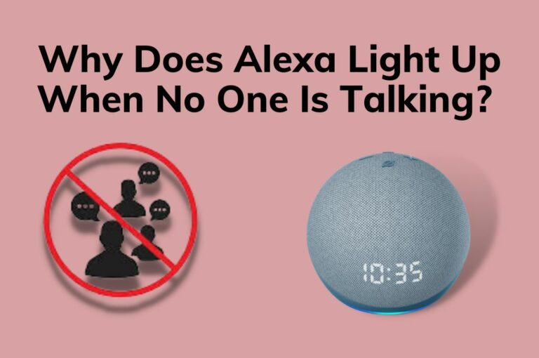 Why Does Alexa Light Up When No One Is Talking? 6 Reasons