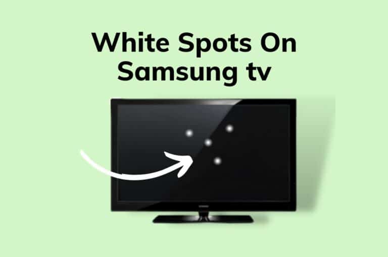[Fixed] White Spots On Samsung TV – Best 4 Ways To Remove