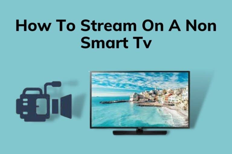 5 Best Ways: How To Stream On A Non Smart TV? In a Minute