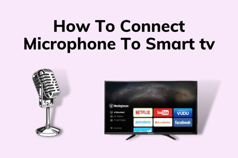 5 Best Ways: How To Connect Microphone To Smart TV? Wired & Wireless