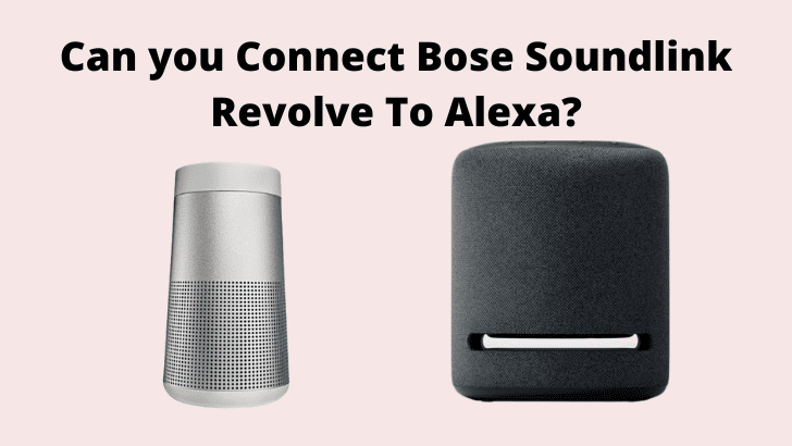 Can you Connect Bose Soundlink Revolve To Alexa?