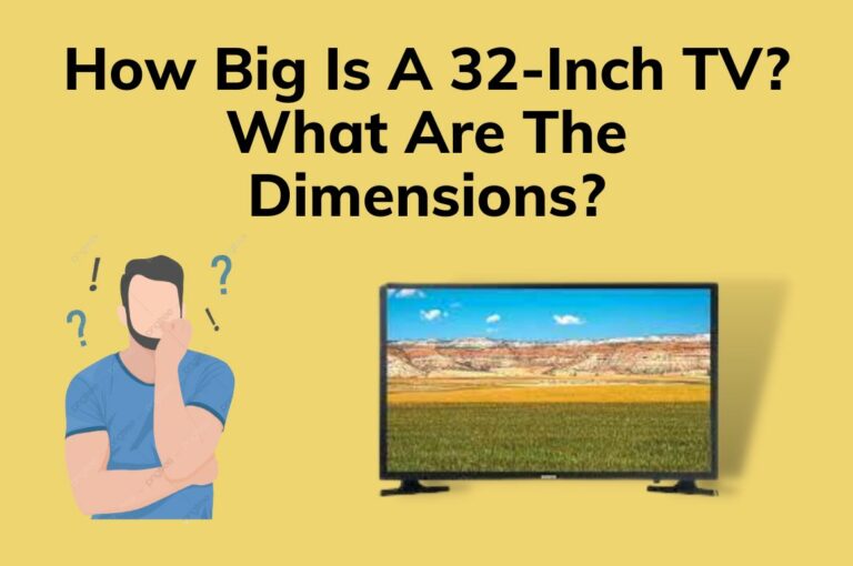 How Big Is A 32-Inch TV? What Are The Dimensions?
