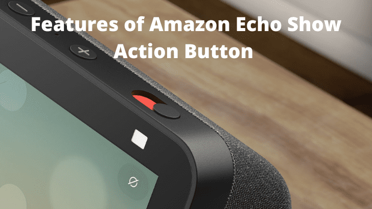 Features of Amazon Echo Show Action Button 