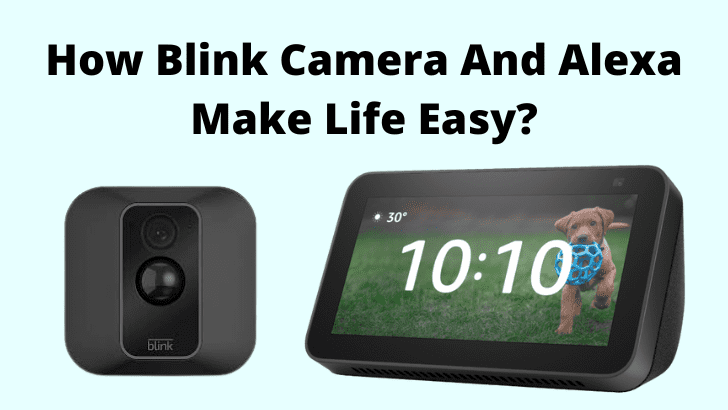 How Blink Camera And Alexa Make Life Easy?