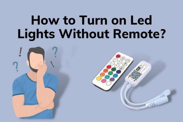 How to Turn on Led Lights Without Remote? (5 Best Ways)