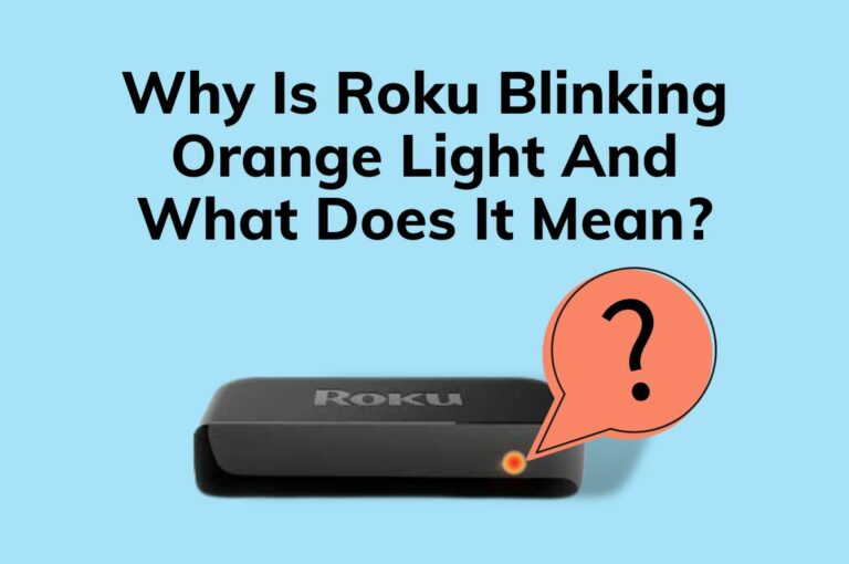 Why Is Roku Blinking Orange Light And What Does It Mean?