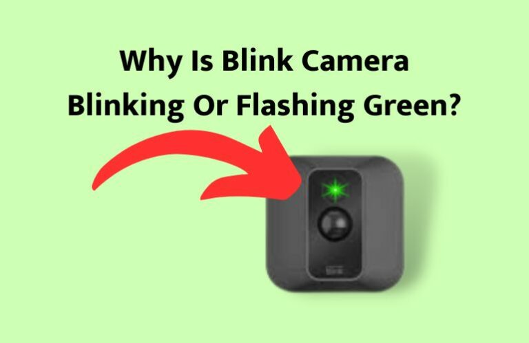 (Fixed) Why Is My Blink Camera Blinking Green?