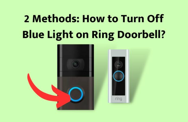 How to Turn Off Blue Light on Ring Doorbell? (2 Methods)