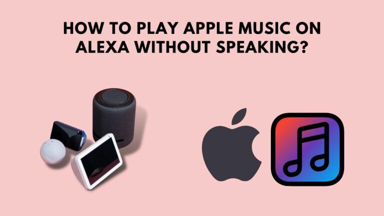 How To Play Apple Music On Alexa Without Speaking? 3 Ways
