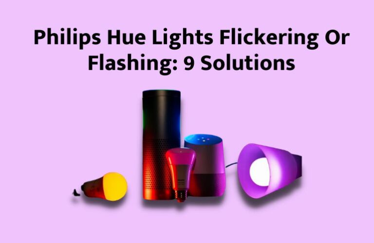 [Fixed] Philips Hue Lights Flickering Or Flashing – 9 Solutions