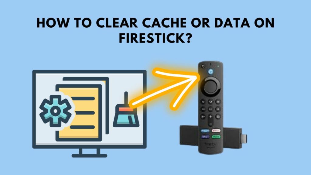 How To Clear Cache or Data on FireStick? Complete Guide