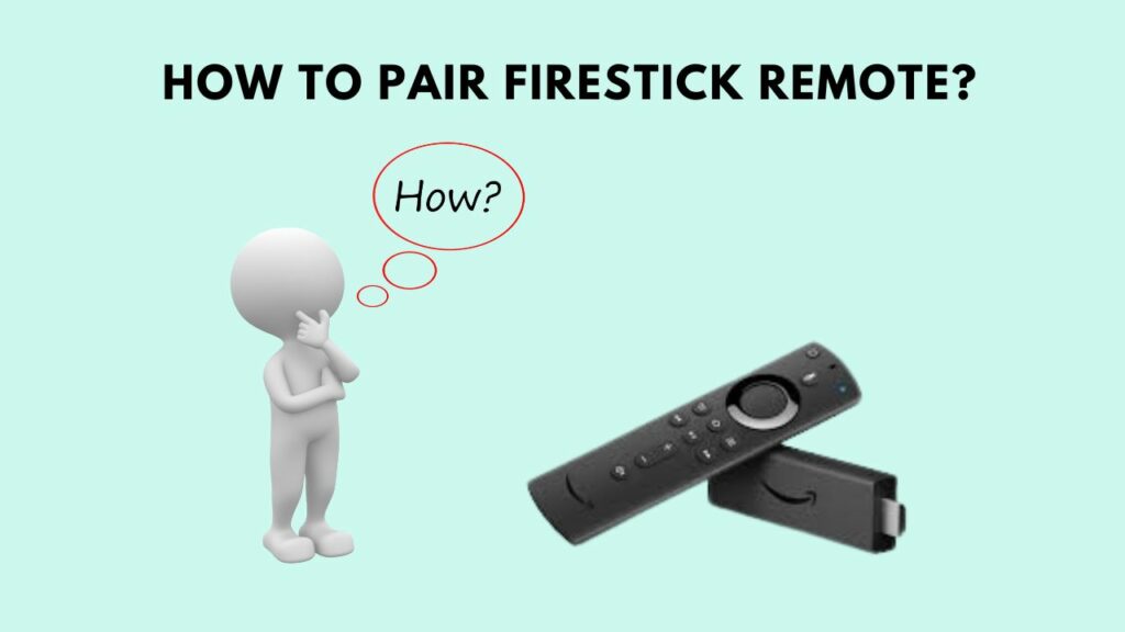 How To Pair Firestick Remote? Step by Step Guide