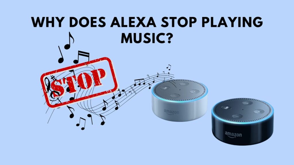 Why Does Alexa Stop Playing Music?
