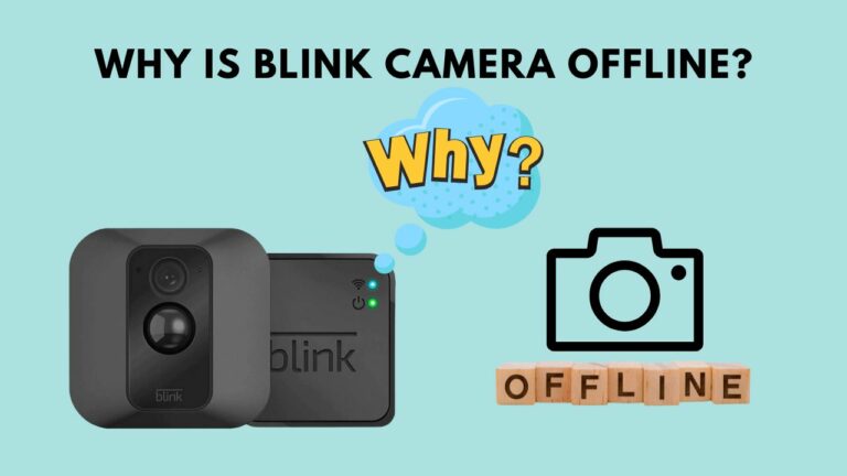 [Fixed] Why is Blink Camera Offline? Top 6 Reasons