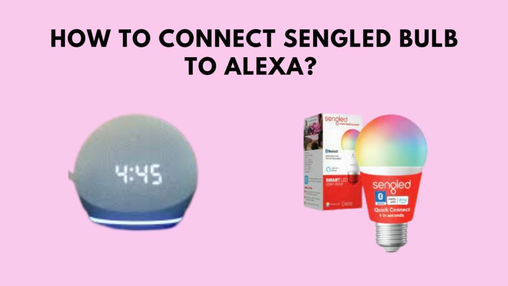 How To Connect Sengled Bulb to Alexa Complete Setup Guide