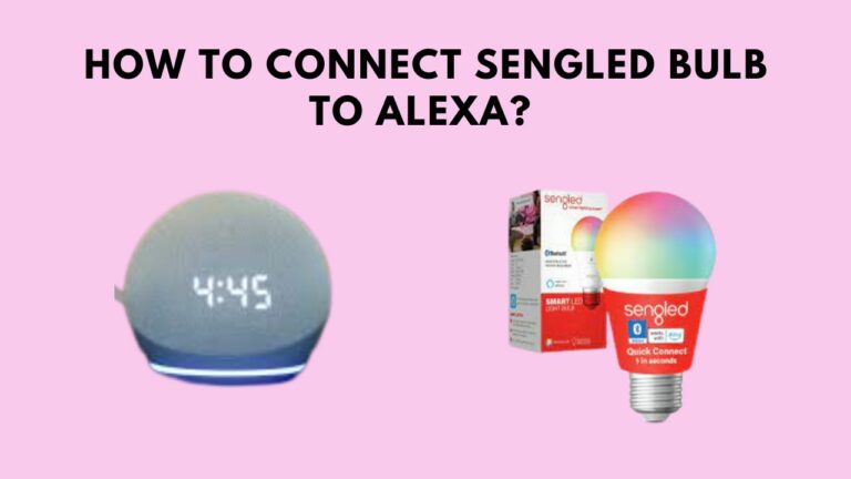 How To Connect Sengled Bulb to Alexa? Complete Setup Guide