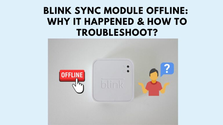 Blink Sync Module Offline: Why It Happened & How To Troubleshoot?