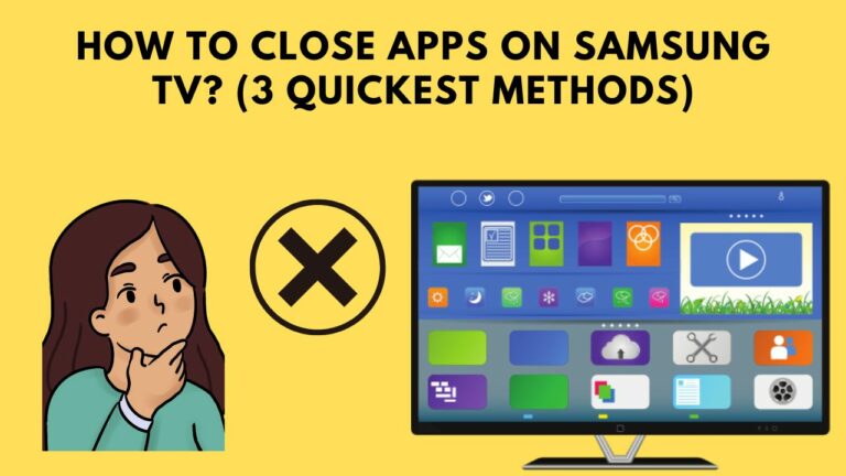 How To Close Apps On Samsung TV? (3 Quickest Methods)