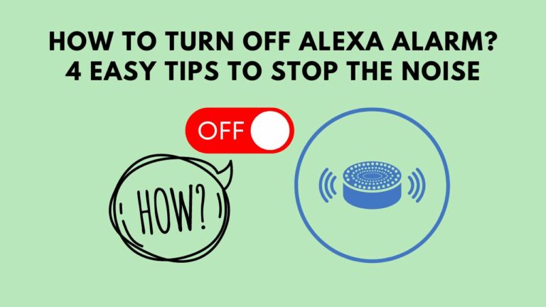 How To Turn Off Alexa Alarm? 4 Easy Tips To Stop The Noise