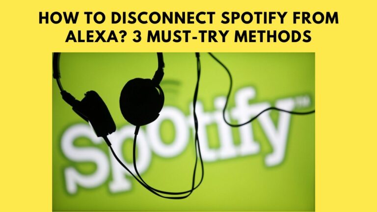 How To Disconnect Spotify From Alexa? 3 Must-Try Methods