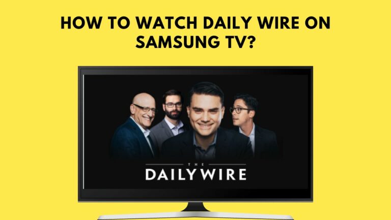 How To Watch Daily Wire On Samsung Tv? Check The 2 Easiest Ways