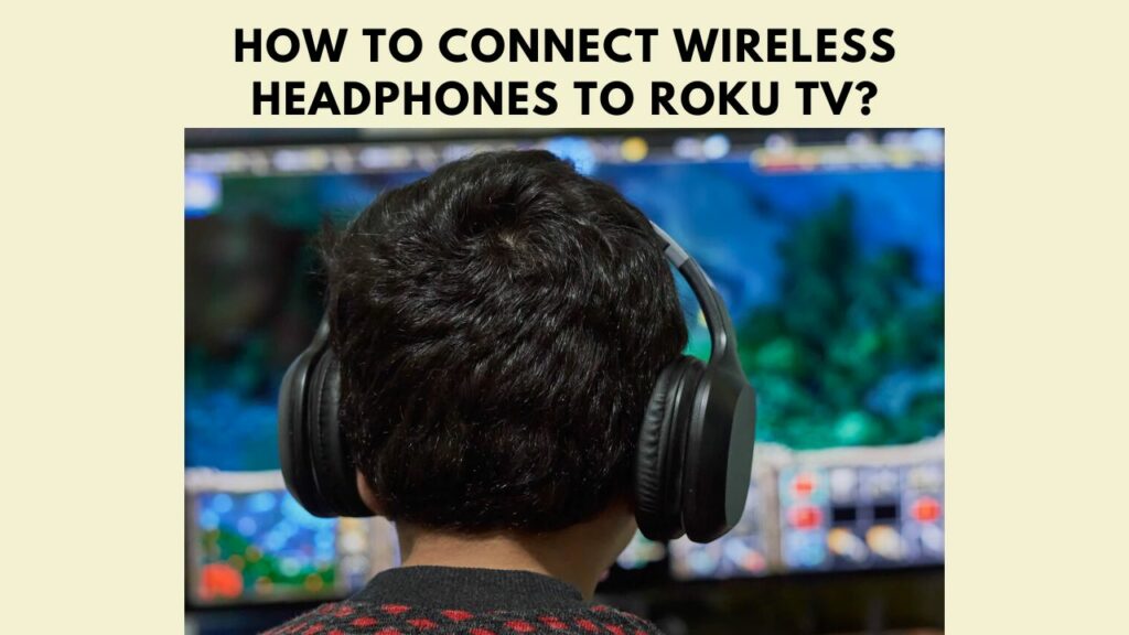 How To Connect Wireless Headphones To Roku TV